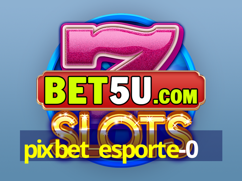 pixbet esporte